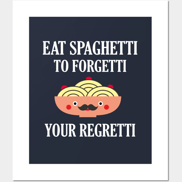 eat spaghetti to forgetti your regretti Wall Art by Naive Rider